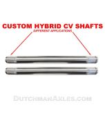Custom Dutchman Hybrid CV axles - half shafts
